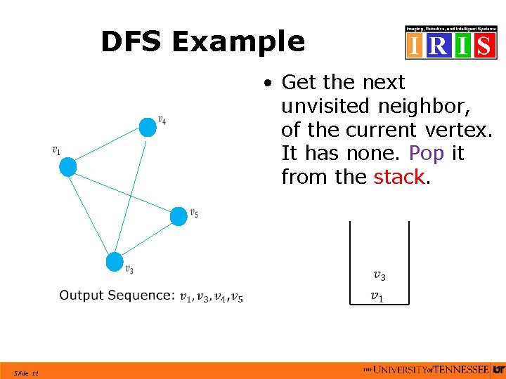 DFS Example • Get the next unvisited neighbor, of the current vertex. It has