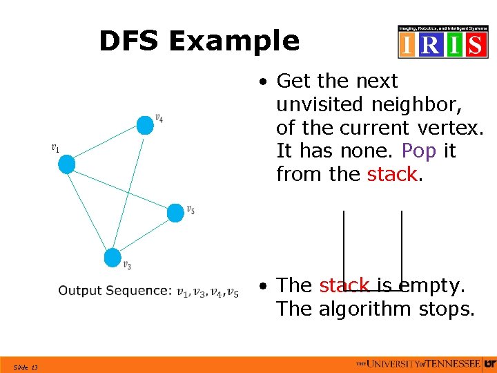 DFS Example • Get the next unvisited neighbor, of the current vertex. It has