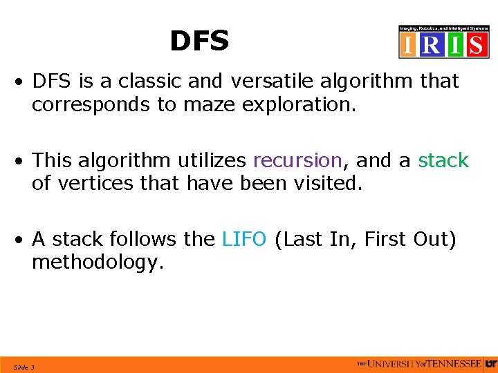 DFS • DFS is a classic and versatile algorithm that corresponds to maze exploration. DFS • DFS is a classic and versatile algorithm that corresponds to maze exploration.