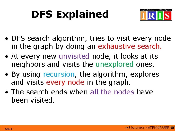 DFS Explained • DFS search algorithm, tries to visit every node in the graph DFS Explained • DFS search algorithm, tries to visit every node in the graph