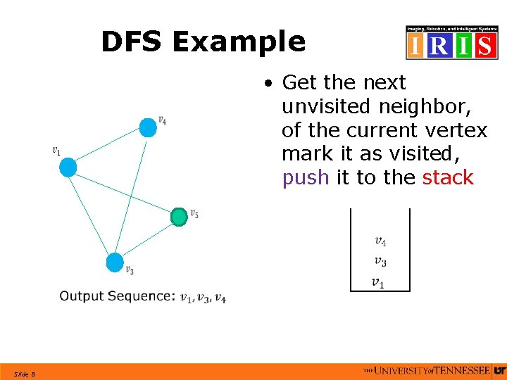 DFS Example • Get the next unvisited neighbor, of the current vertex mark it DFS Example • Get the next unvisited neighbor, of the current vertex mark it