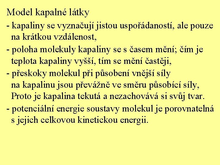 Model kapalné látky - kapaliny se vyznačují jistou uspořádaností, ale pouze na krátkou vzdálenost,