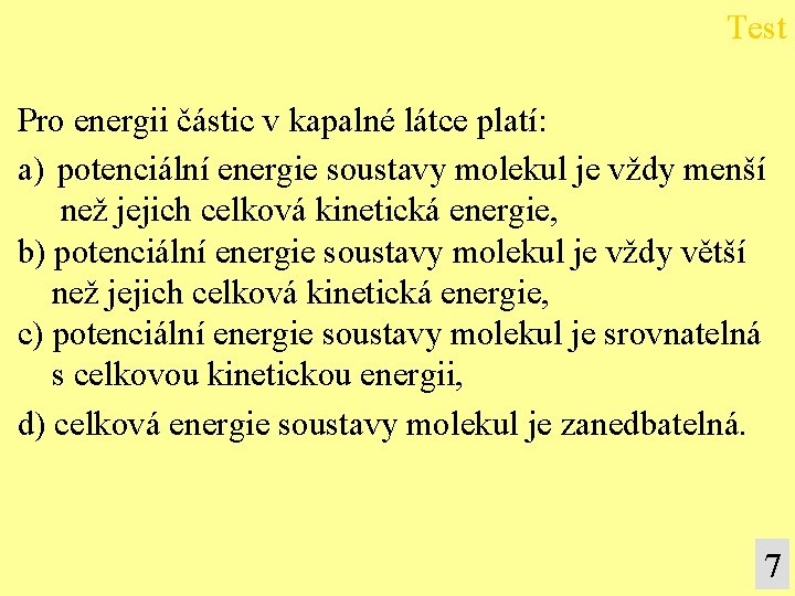 Test Pro energii částic v kapalné látce platí: a) potenciální energie soustavy molekul je