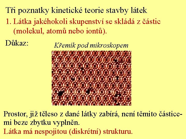 Tři poznatky kinetické teorie stavby látek 1. Látka jakéhokoli skupenství se skládá z částic