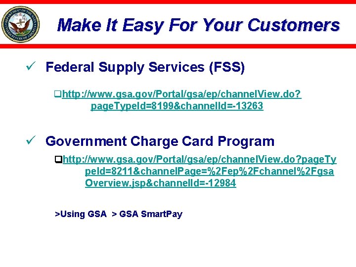 Make It Easy For Your Customers ü Federal Supply Services (FSS) qhttp: //www. gsa.