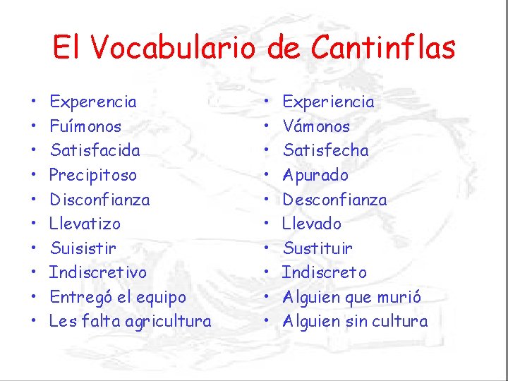 El Vocabulario de Cantinflas • • • Experencia Fuímonos Satisfacida Precipitoso Disconfianza Llevatizo Suisistir