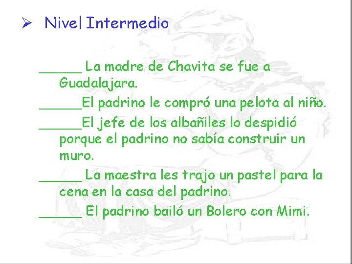 Ø Nivel Intermedio _____ La madre de Chavita se fue a Guadalajara. _____El padrino