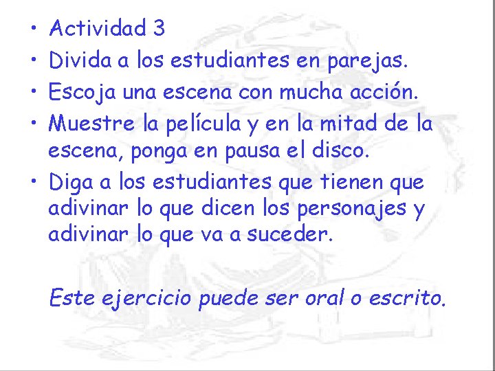  • • Actividad 3 Divida a los estudiantes en parejas. Escoja una escena