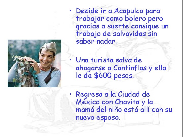  • Decide ir a Acapulco para trabajar como bolero pero gracias a suerte