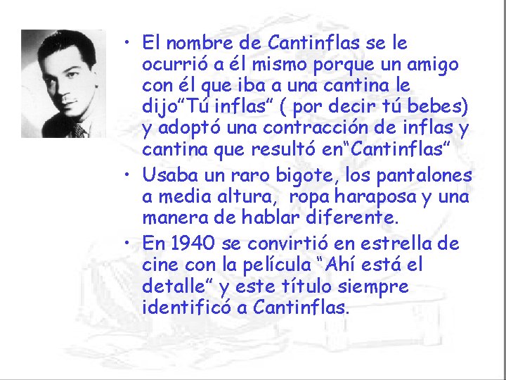  • El nombre de Cantinflas se le ocurrió a él mismo porque un