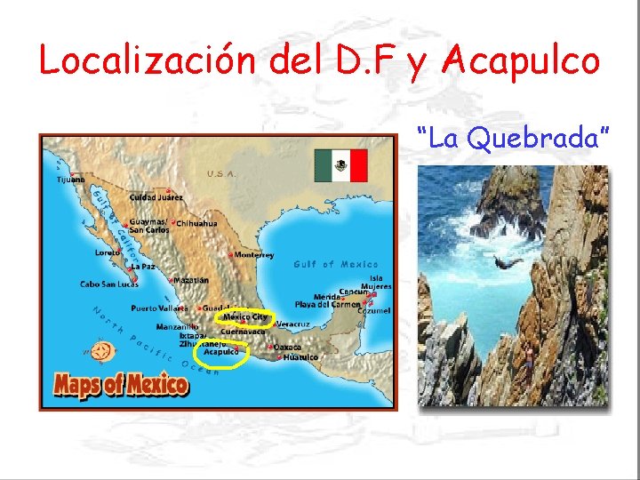 Localización del D. F y Acapulco “La Quebrada” 