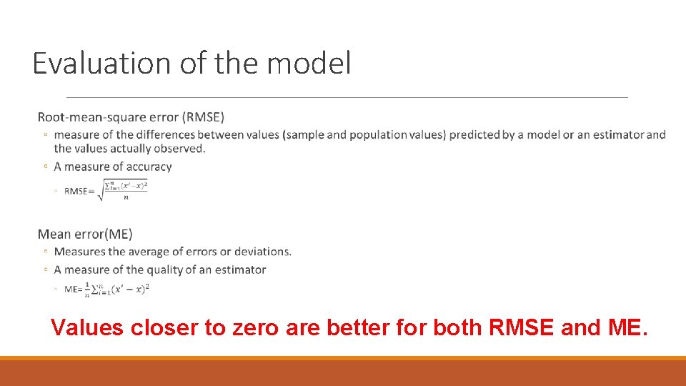 Evaluation of the model Values closer to zero are better for both RMSE and