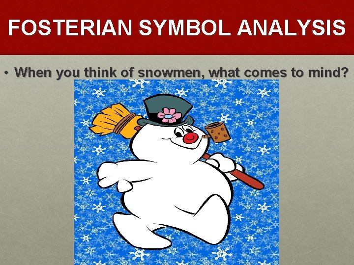 FOSTERIAN SYMBOL ANALYSIS • When you think of snowmen, what comes to mind? 