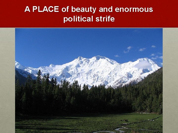 A PLACE of beauty and enormous political strife 