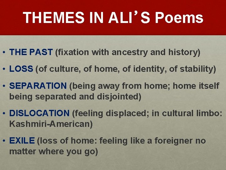 THEMES IN ALI’S Poems • THE PAST (fixation with ancestry and history) • LOSS