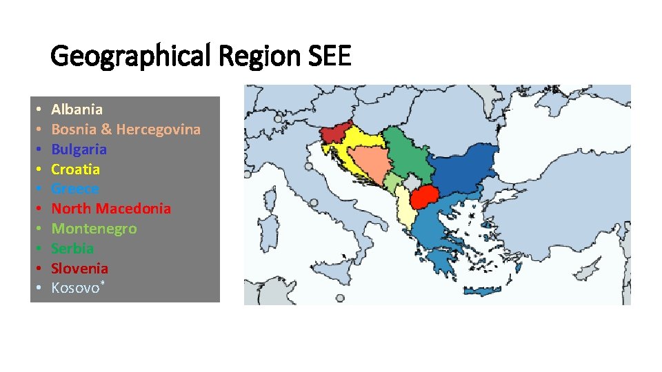 Geographical Region SEE • • • Albania Bosnia & Hercegovina Bulgaria Croatia Greece North