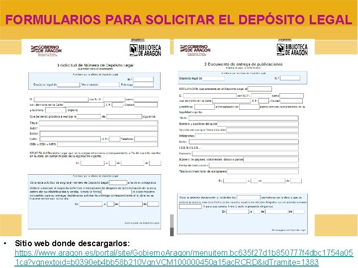 FORMULARIOS PARA SOLICITAR EL DEPÓSITO LEGAL • Sitio web donde descargarlos: https: //www. aragon.