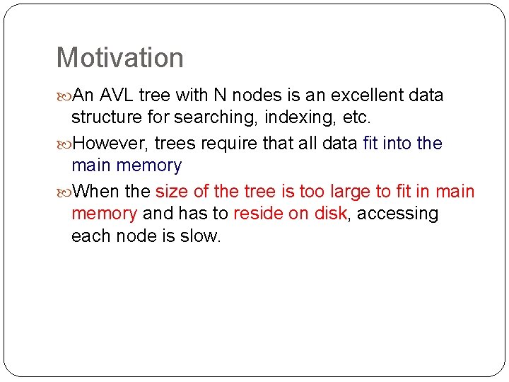 Motivation An AVL tree with N nodes is an excellent data structure for searching,