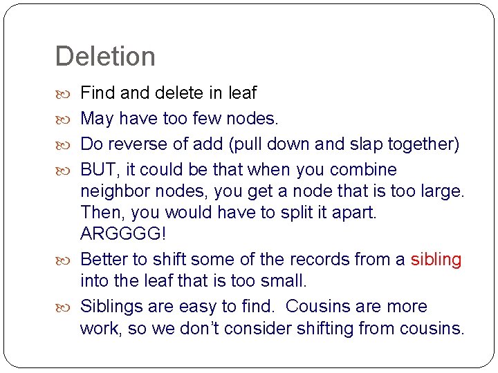 Deletion Find and delete in leaf May have too few nodes. Do reverse of