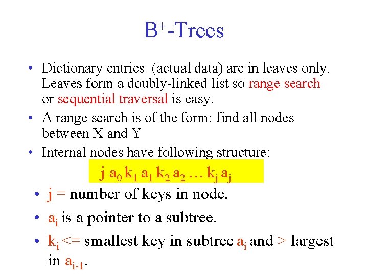 + B -Trees • Dictionary entries (actual data) are in leaves only. Leaves form