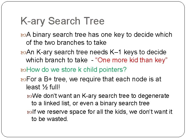 K-ary Search Tree A binary search tree has one key to decide which of