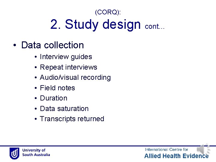 (CORQ): 2. Study design cont… • Data collection • • Interview guides Repeat interviews