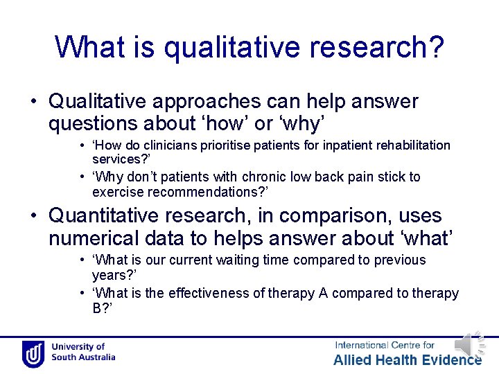 What is qualitative research? • Qualitative approaches can help answer questions about ‘how’ or