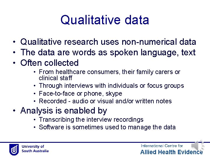Qualitative data • Qualitative research uses non-numerical data • The data are words as