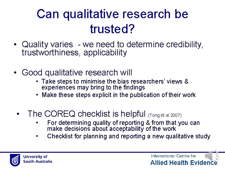Can qualitative research be trusted? • Quality varies - we need to determine credibility,