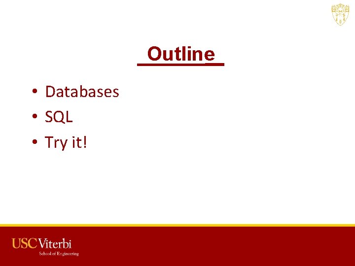 Outline • Databases • SQL • Try it! USC CSCI 201 L 