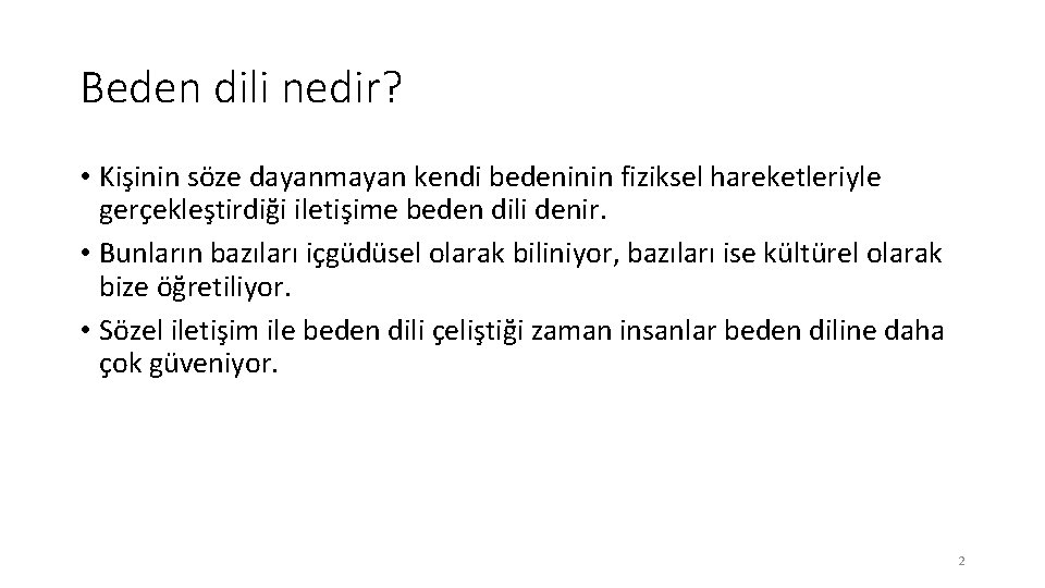 Beden dili nedir? • Kişinin söze dayanmayan kendi bedeninin fiziksel hareketleriyle gerçekleştirdiği iletişime beden