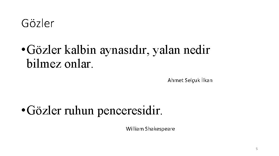 Gözler • Gözler kalbin aynasıdır, yalan nedir bilmez onlar. Ahmet Selçuk İlkan • Gözler
