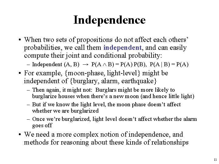 Independence • When two sets of propositions do not affect each others’ probabilities, we