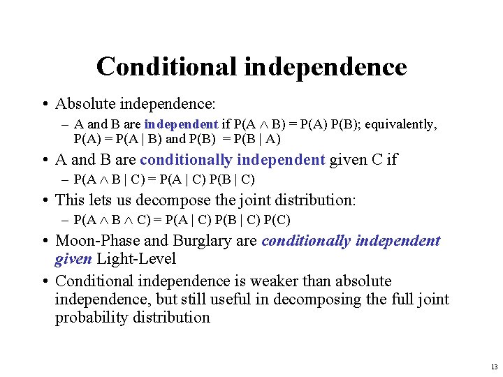 Conditional independence • Absolute independence: – A and B are independent if P(A B)