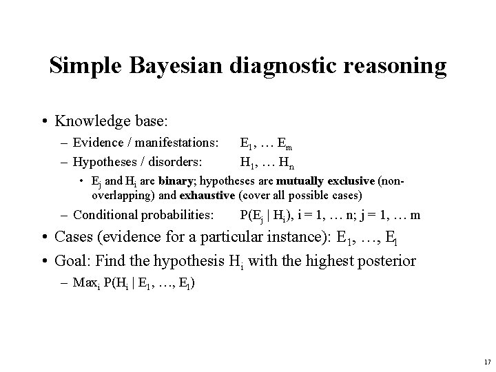 Simple Bayesian diagnostic reasoning • Knowledge base: – Evidence / manifestations: – Hypotheses /