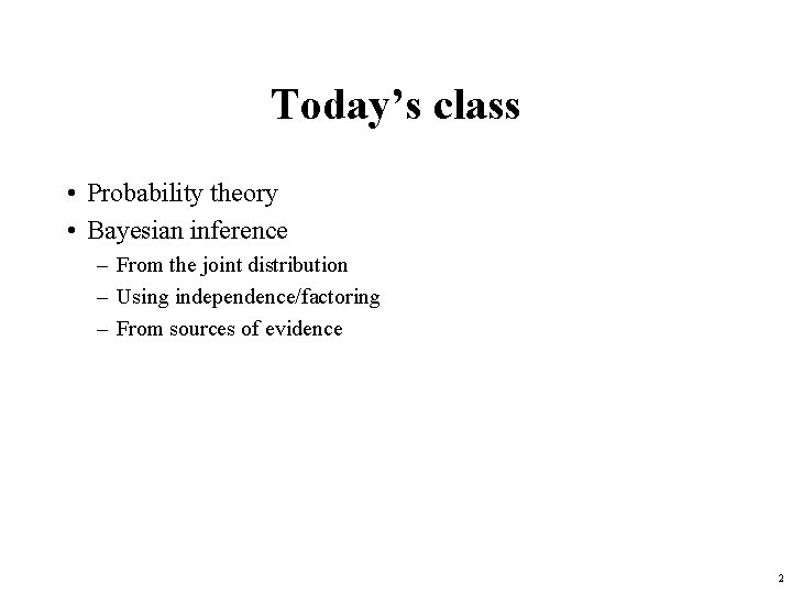 Today’s class • Probability theory • Bayesian inference – From the joint distribution –