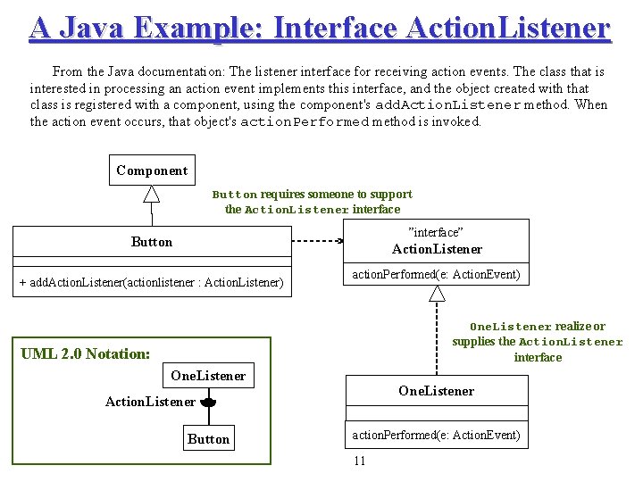 A Java Example: Interface Action. Listener From the Java documentation: The listener interface for
