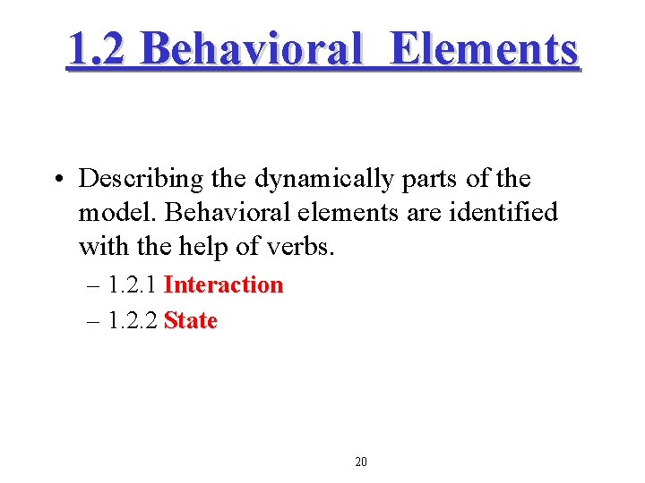 1. 2 Behavioral Elements • Describing the dynamically parts of the model. Behavioral elements