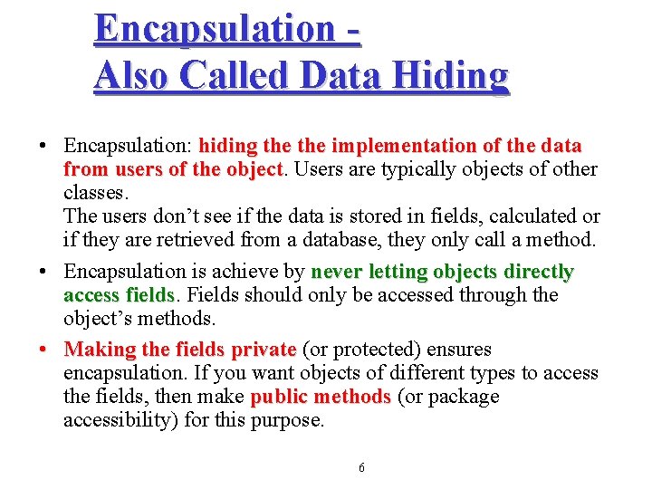 Encapsulation Also Called Data Hiding • Encapsulation: hiding the implementation of the data from
