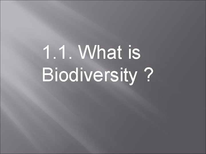 1. 1. What is Biodiversity ? 