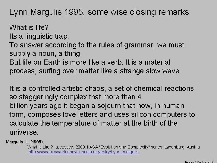 Lynn Margulis 1995, some wise closing remarks What is life? Its a linguistic trap.