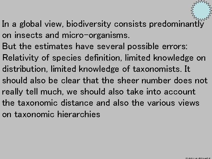 In a global view, biodiversity consists predominantly on insects and micro-organisms. But the estimates