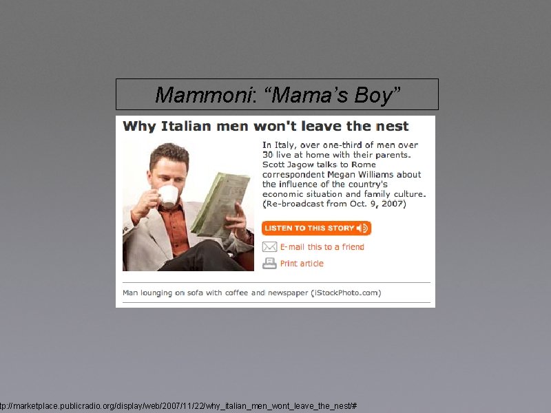 Mammoni: “Mama’s Boy” tp: //marketplace. publicradio. org/display/web/2007/11/22/why_italian_men_wont_leave_the_nest/# 