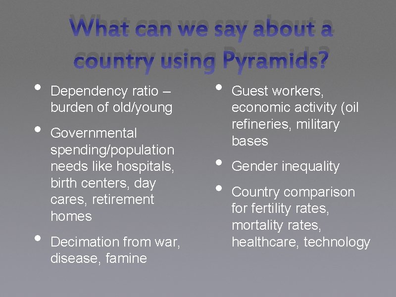 What can we say about a country using Pyramids? • • • Dependency ratio