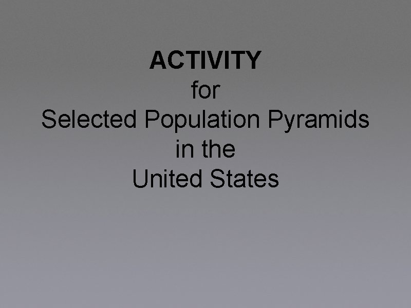ACTIVITY for Selected Population Pyramids in the United States 
