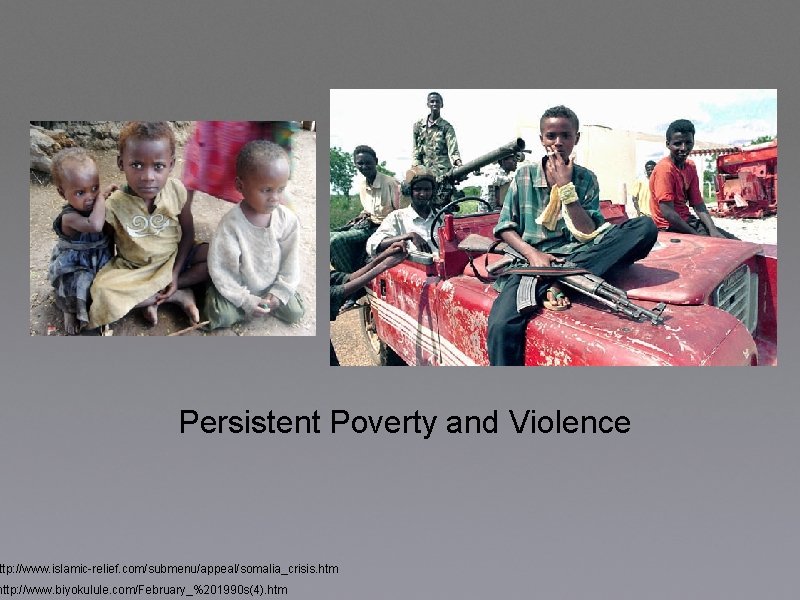 Persistent Poverty and Violence ttp: //www. islamic-relief. com/submenu/appeal/somalia_crisis. htm http: //www. biyokulule. com/February_%201990 s(4).
