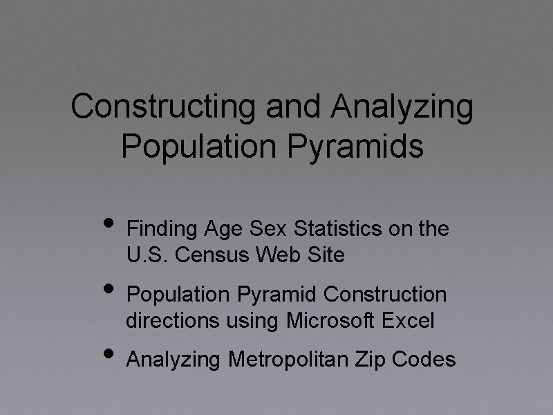 Constructing and Analyzing Population Pyramids • Finding Age Sex Statistics on the U. S.