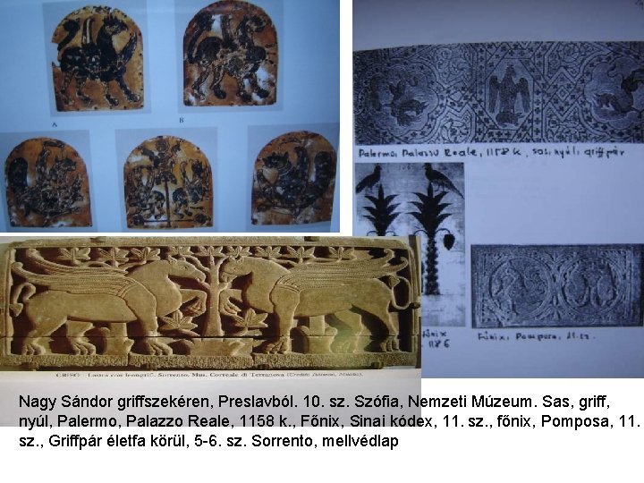 Nagy Sándor griffszekéren, Preslavból. 10. sz. Szófia, Nemzeti Múzeum. Sas, griff, nyúl, Palermo, Palazzo