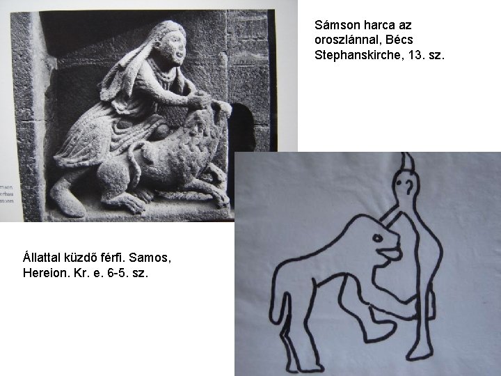 Sámson harca az oroszlánnal, Bécs Stephanskirche, 13. sz. Állattal küzdő férfi. Samos, Hereion. Kr.