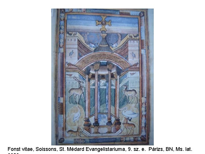 Fonst vitae, Soissons, St. Médard Evangelistariuma, 9. sz. e. Párizs, BN, Ms. lat. 